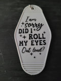 I Am Sorry Did I Roll My Eyes Out Loud white motel-style keychain with sparkle star accents